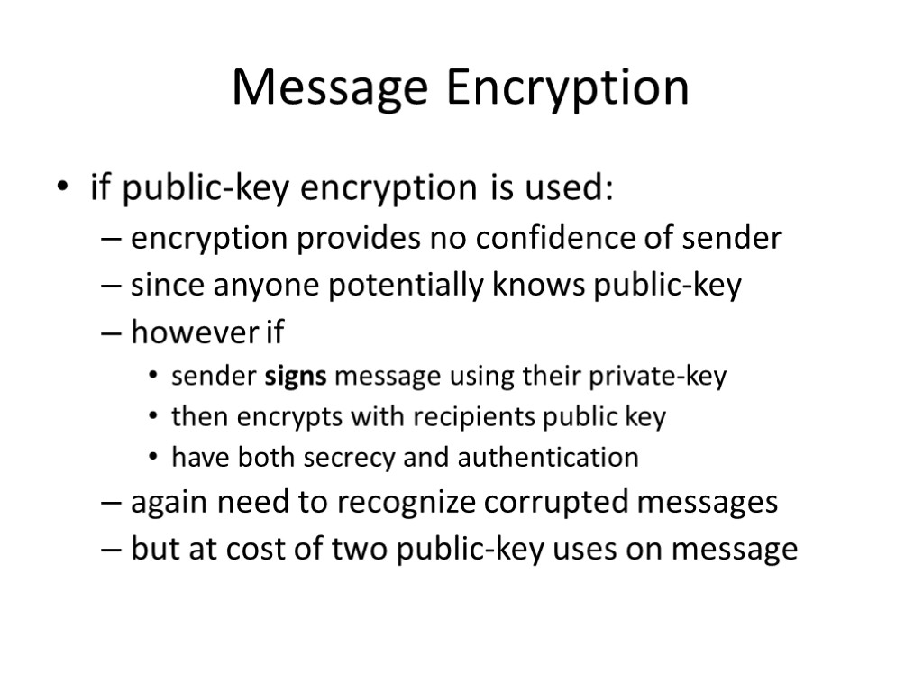 Message Encryption if public-key encryption is used: encryption provides no confidence of sender since